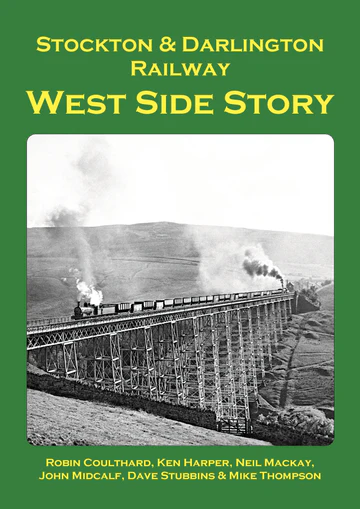 Stockton & Darlington Railway - West Side Story by Robin Coulthard, Ken Harper, Neil Mackay, John Midcalf, Dave Stubbins & Mike Thompson