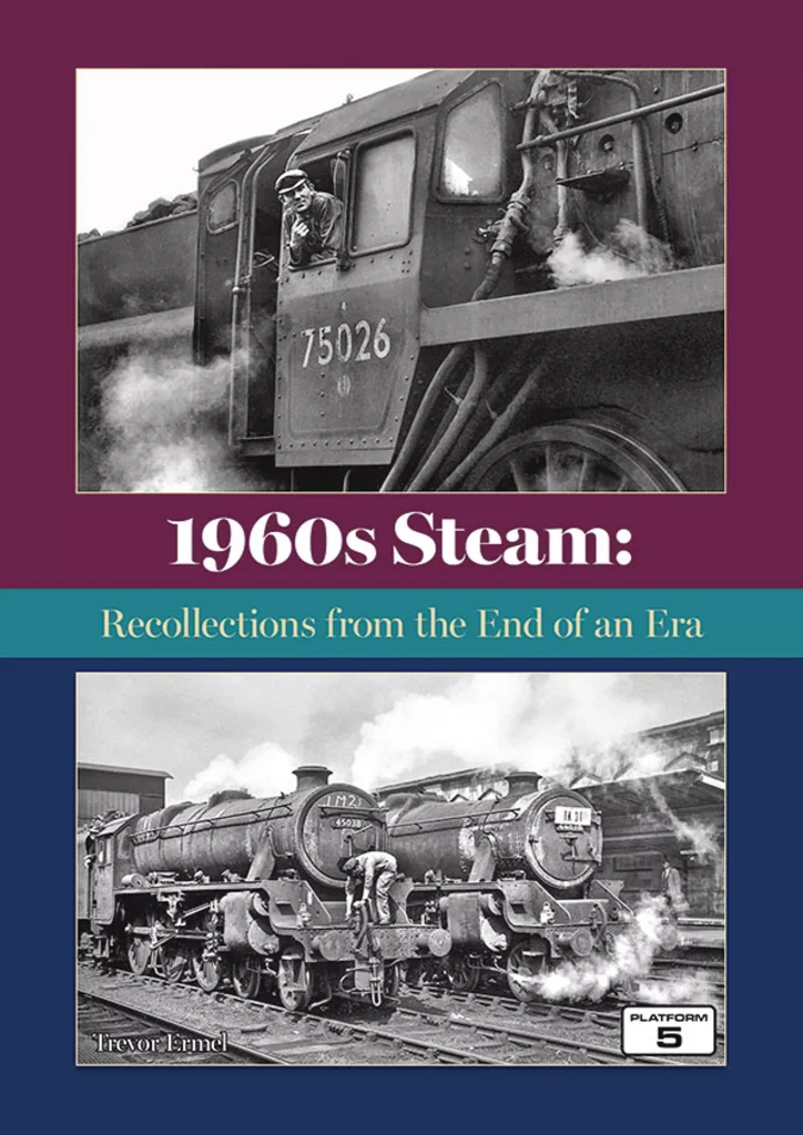 1960s Steam: Recollections from the End of an Era by Trevor Ermel