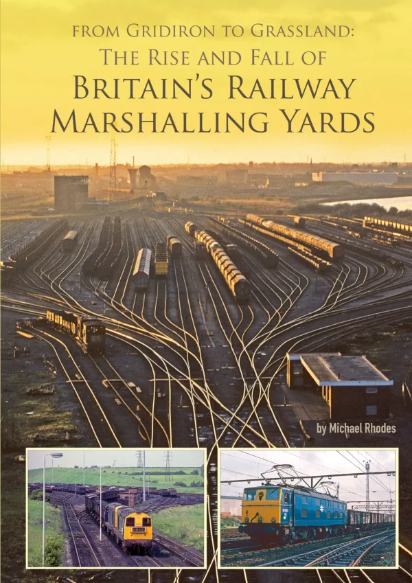 From Gridiron to Grassland: The Rise and Fall of Britain's Railway Marshalling Yards