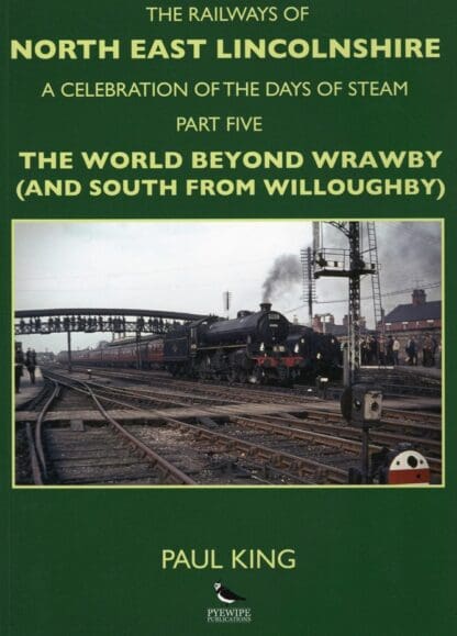 The Railways of North East Lincolnshire: Part 5, The World beyond Wrawby (and South from Willoughby)